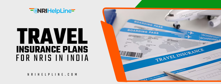 Peace of Mind on Every Trip: Choosing the Right Travel Insurance for NRIs in India Travel Insurance Plans for NRIs in India