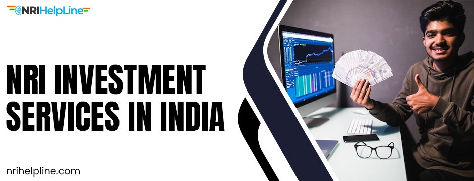 Why NRI Helpline India is Essential for Every Non-Resident Indian nri investment service india